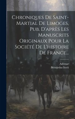 Cover Chroniques De Saint-martial De Limoges, Pub. D'après Les Manuscrits Originaux Pour La Société De L'histoire De France...
