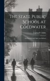 The State Public School at Coldwater: Its Purposes and Aims. an Address The State Public School at Coldwater: Its Purposes and Aims. an Address
