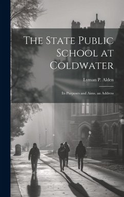 Cover The State Public School at Coldwater: Its Purposes and Aims. an Address