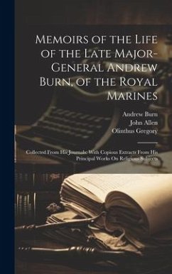 Memoirs of the Life of the Late Major-General Andrew Burn, of the Royal Marines - Allen, John; Gregory, Olinthus; Burn, Andrew