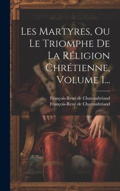 Les Martyres, Ou Le Triomphe De La Réligion Chrétienne, Volume 1... - Chateaubriand, François-René De