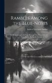 Rambles Among the Blue-Noses: Or, Reminiscences of a Tour Through New Brunswick and Nova Scotia, During the Summer of 1862