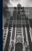 The Hollow-tile House; a Book Wherein the Reader is Introduced To Hollow-tile in the Making, is Told how it is Wrought Into Houses and is Shown how Th