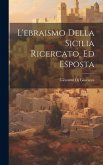 L'ebraismo Della Sicilia Ricercato, Ed Esposta