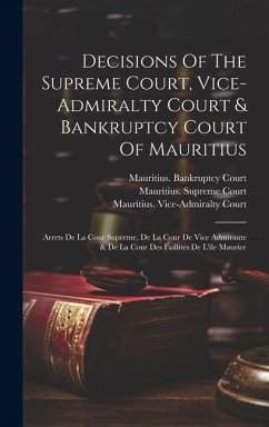 Cover Decisions Of The Supreme Court, Vice-admiralty Court & Bankruptcy Court Of Mauritius: Arrets De La Cour Supreme, De La Cour De Vice Admiraute & De La