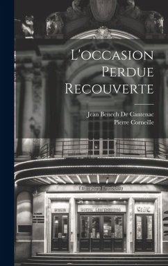 L'occasion Perdue Recouverte - Corneille, Pierre; de Cantenac, Jean Benech