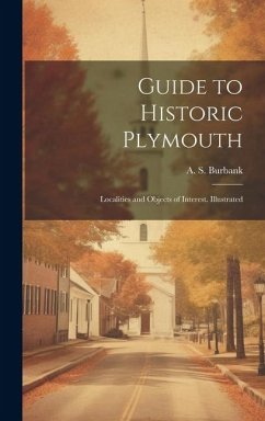 Guide to Historic Plymouth; Localities and Objects of Interest. Illustrated