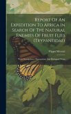 Report Of An Expedition To Africa In Search Of The Natural Enemies Of Fruit Flies (trypaneidae): With Descriptions, Observations And Biological Notes