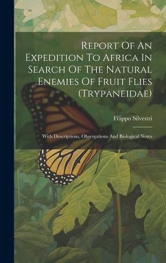 Report Of An Expedition To Africa In Search Of The Natural Enemies Of Fruit Flies (trypaneidae): With Descriptions, Observations And Biological Notes - Silvestri, Filippo