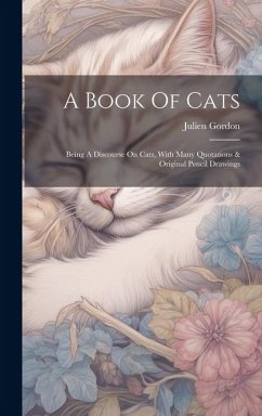 A Book Of Cats: Being A Discourse On Cats, With Many Quotations & Original Pencil Drawings - Gordon, Julien