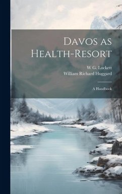 Davos as Health-resort: A Handbook - Huggard, William Richard; Lockett, W. G.