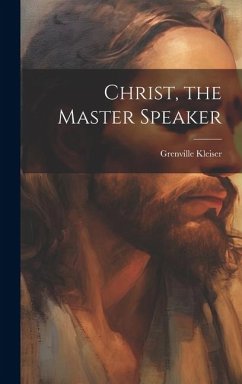 Christ, the Master Speaker - Kleiser, Grenville