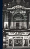 Trois Comédies: Fantasio; On Ne Badine Pas Avec L'Amour; Il Faut Qu'Une Porte Soit Ouverte Ou Fermée Trois Comédies: Fantasio; On Ne Badine Pas Avec L'Amour; Il Faut Qu'Une Porte Soit Ouverte Ou Fermée