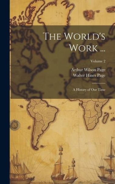 The World's Work ...: A History of Our Time; Volume 2 The World's Work ...: A History of Our Time; Volume 2