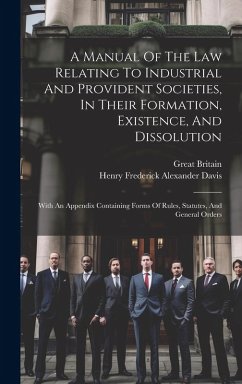 Cover A Manual Of The Law Relating To Industrial And Provident Societies, In Their Formation, Existence, And Dissolution: With An Appendix Containing Forms