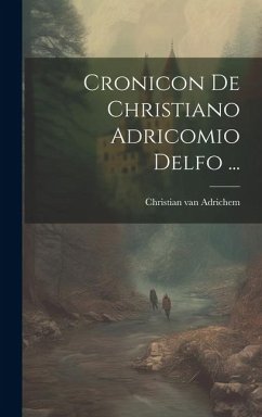 Cronicon De Christiano Adricomio Delfo ... - Adrichem, Christian van