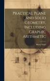 Practical Plane and Solid Geometry, Including Graphic Arithmetic