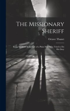 Cover The Missionary Sheriff: Being Incidents in the Life of a Plain Man who Tried to do His Duty