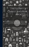 The Story of Christ and His Apostles: A Pleasing Narrative in Easy Language of the Walks and Talks With Jesus Including Lives of the Apostles; Illustr