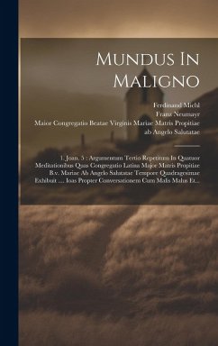 Cover Mundus In Maligno: 1. Joan. 5: Argumentum Tertio Repetitum In Quatuor Meditationibus Quas Congregatio Latina Major Matris Propitiae B.v.