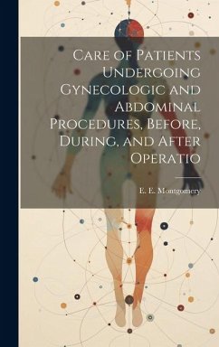 Care of Patients Undergoing Gynecologic and Abdominal Procedures, Before, During, and After Operatio - Montgomery, E. E.