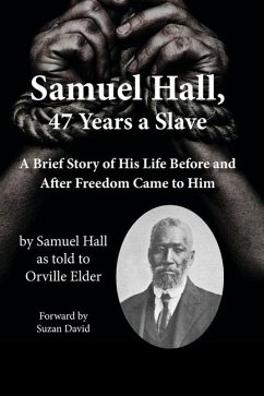 Samuel Hall, 47 Years a Slave - Hall, Samuel; Elder, Orville