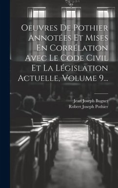 Cover Oeuvres De Pothier Annotées Et Mises En Corrélation Avec Le Code Civil Et La Législation Actuelle, Volume 9...