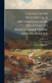 Collections Historical & Archaeological Relating to Montgomeryshire and its Border; Volume 19 Collections Historical & Archaeological Relating to Montgomeryshire and its Border; Volume 19