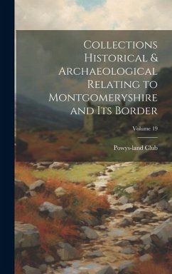 Cover Collections Historical & Archaeological Relating to Montgomeryshire and its Border; Volume 19