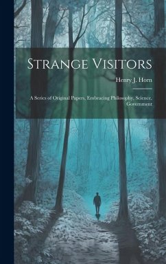 Cover Strange Visitors: A Series of Original Papers, Embracing Philosophy, Science, Government
