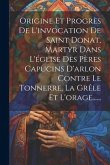 Origine Et Progrès De L'invocation De Saint Donat, Martyr Dans L'église Des Pères Capucins D'arlon Contre Le Tonnerre, La Grêle Et L'orage......