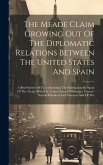 The Meade Claim Growing Out Of The Diplomatic Relations Between The United States And Spain: A Brief Survey Of Facts Attending The Ratification By Spa