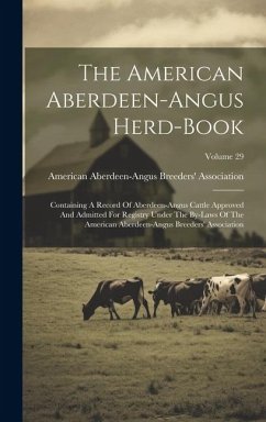 The American Aberdeen-angus Herd-book: Containing A Record Of Aberdeen-angus Cattle Approved And Admitted For Registry Under The By-laws Of The Americ