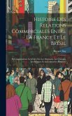 Histoire Des Relations Commerciales Entre La France Et Le Brésil: Et Considérations Générales Sur Les Monnaies, Les Changes, Les Banques Et Le Commerc