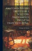 Anatomia Per Uso Dei Pittori E Scultori, Nuovamente Incisa Da Francesco Bosa...