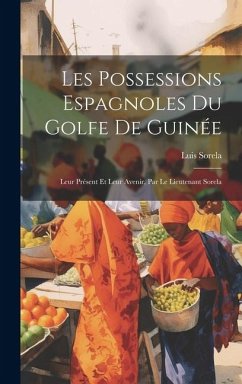 Les Possessions Espagnoles Du Golfe De Guinée: Leur Présent Et Leur Avenir, Par Le Lieutenant Sorela - Sorela, Luis