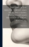 Diseases of the Mouth, Throat, and Nose, Including Rhinoscopy and Methods of Local Treatment;
