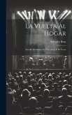 La Vuelta Al Hogar: Estudio Dramático En Tres Actos Y En Verso La Vuelta Al Hogar: Estudio Dramático En Tres Actos Y En Verso
