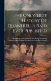 The Only True History Of Quantrell's Raid Ever Published: Reminiscences Of Quantrell's Raid Upon The City Of Lawrence, Kas. Thrilling Narratives By Li