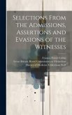 Selections From the Admissions, Assertions and Evasions of the Witnesses