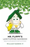 Mr. Flippy's Land Flipping Handbook Mr. Flippy's Land Flipping Handbook