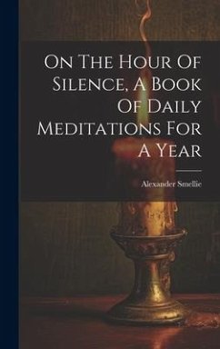 On The Hour Of Silence, A Book Of Daily Meditations For A Year - Smellie, Alexander