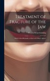 Treatment of Fracture of the Jaw; With Critical Remarks, as Sent to D. Hayes Agnew