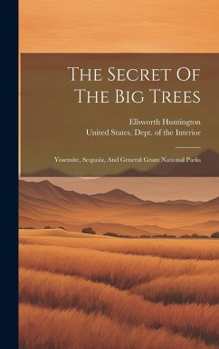 The Secret Of The Big Trees: Yosemite, Sequoia, And General Grant National Parks - Huntington, Ellsworth