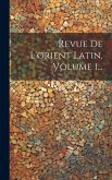 Revue De L'orient Latin, Volume 1...