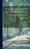 A Journey in the Back Country in the Winter of 1853-4; Volume 1 A Journey in the Back Country in the Winter of 1853-4; Volume 1