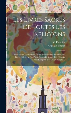 Cover Les Livres Sacrés De Toutes Les Religions: Livres Sacrés Des Indiens. Livres Religieux Des Bouddhistes. Livres Religieux Des Parsis. Livres Religieux
