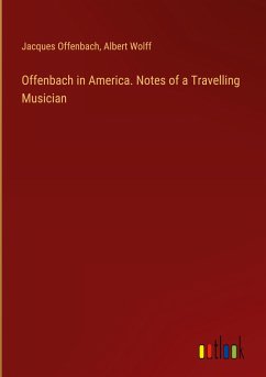 Offenbach in America. Notes of a Travelling Musician