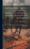 An Historical Sketch of the Early Movement in Illinois for the Legalization of Slavery: Read at the Annual Meeting of the Chicago Historical Society,