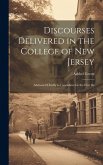 Discourses Delivered in the College of New Jersey: Addressed Chiefly to Candidates for the First De